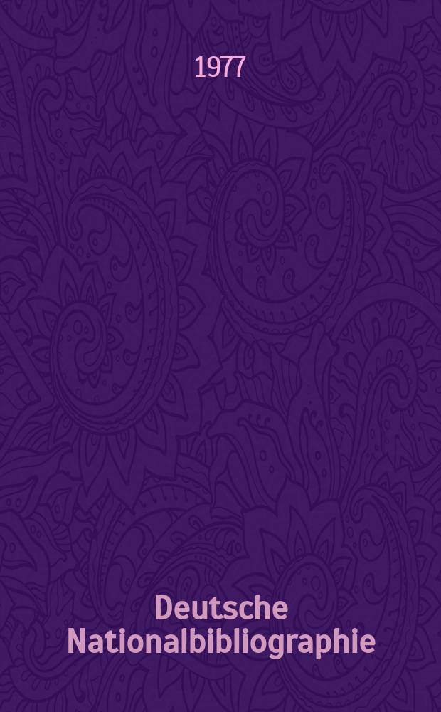 Deutsche Nationalbibliographie : Bearb. von der Deutschen Bücherei Hrsg. und verl. vom Börsenverein der deutschen Buchhändler zu Leipzig. 1977, H.13