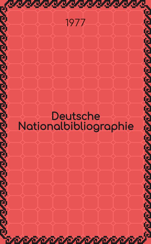 Deutsche Nationalbibliographie : Bearb. von der Deutschen Bücherei Hrsg. und verl. vom Börsenverein der deutschen Buchhändler zu Leipzig. 1977, H.14