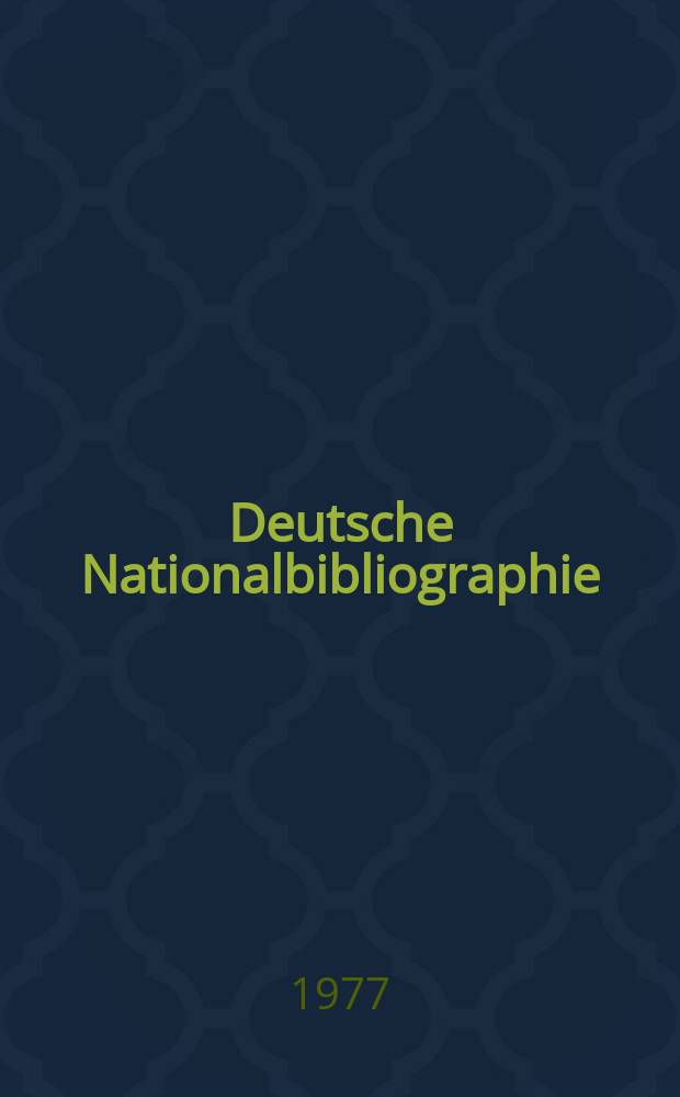 Deutsche Nationalbibliographie : Bearb. von der Deutschen Bücherei Hrsg. und verl. vom Börsenverein der deutschen Buchhändler zu Leipzig. 1977, H.18