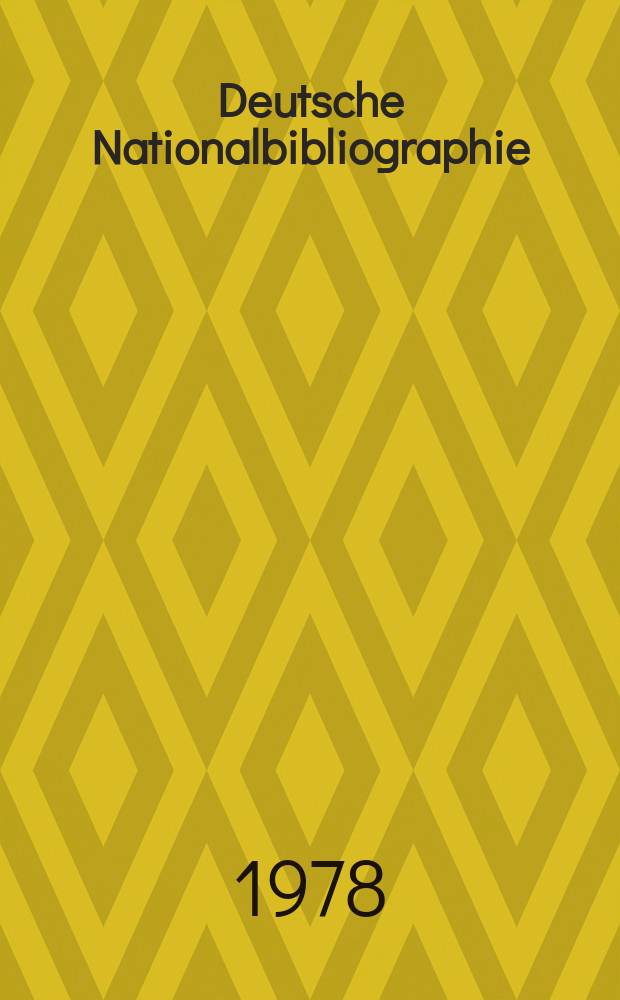 Deutsche Nationalbibliographie : Bearb. von der Deutschen B&uuml;cherei Hrsg. und verl. vom B&ouml;rsenverein der deutschen Buchh&auml;ndler zu Leipzig. 1978, H.12