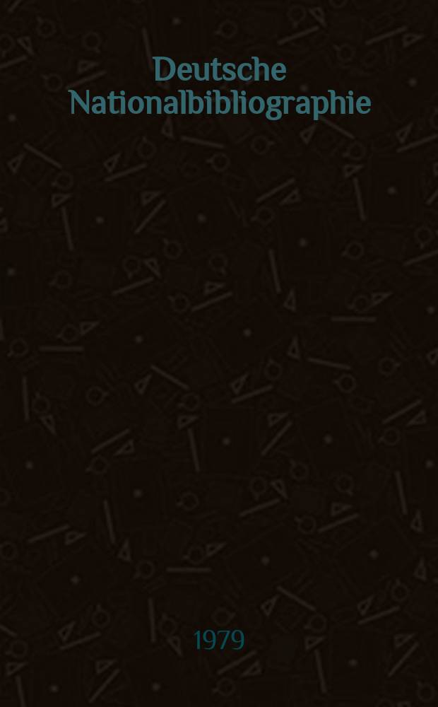 Deutsche Nationalbibliographie : Bearb. von der Deutschen Bücherei Hrsg. und verl. vom Börsenverein der deutschen Buchhändler zu Leipzig. 1979, H.2