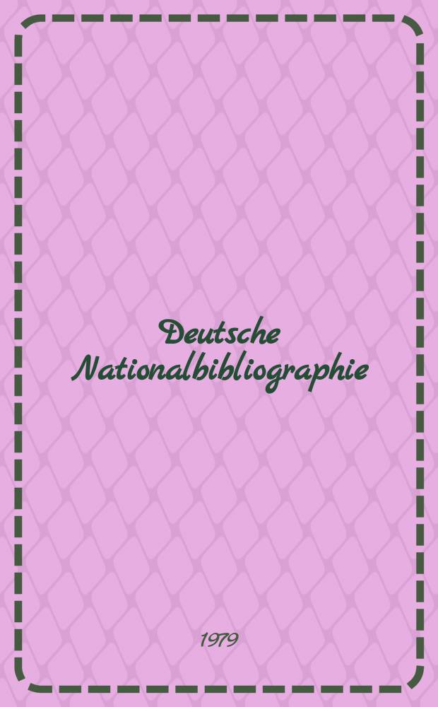 Deutsche Nationalbibliographie : Bearb. von der Deutschen Bücherei Hrsg. und verl. vom Börsenverein der deutschen Buchhändler zu Leipzig. 1979, H.10
