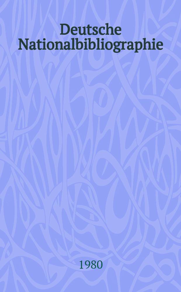 Deutsche Nationalbibliographie : Bearb. von der Deutschen Bücherei Hrsg. und verl. vom Börsenverein der deutschen Buchhändler zu Leipzig. 1980, H.8