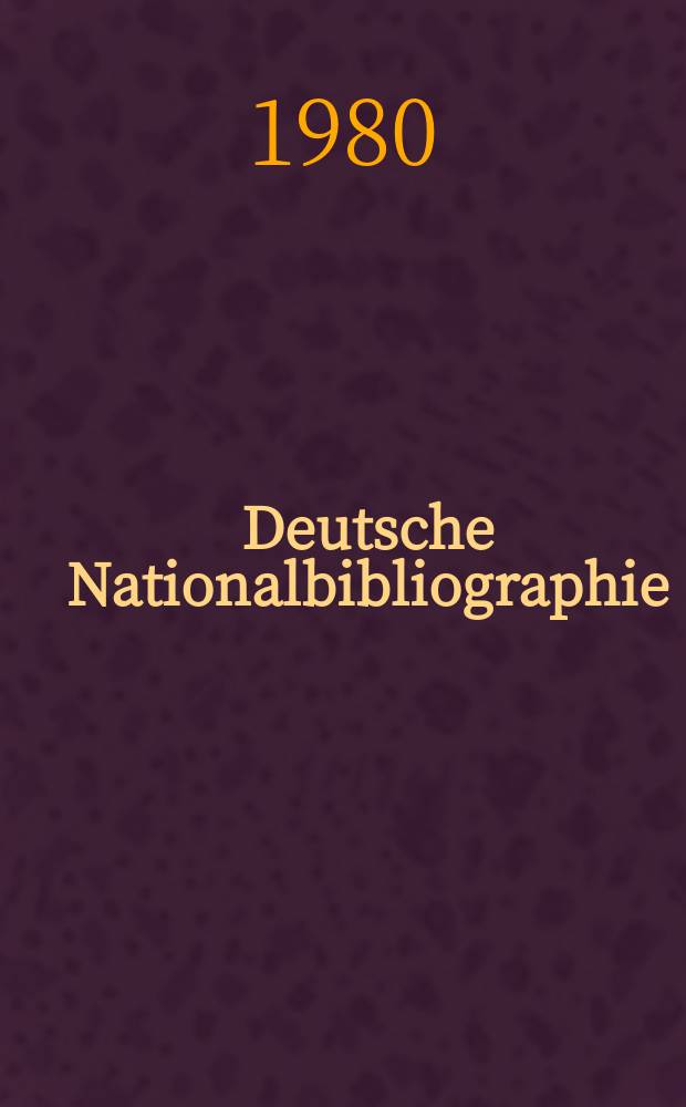 Deutsche Nationalbibliographie : Bearb. von der Deutschen Bücherei Hrsg. und verl. vom Börsenverein der deutschen Buchhändler zu Leipzig. 1980, H.15