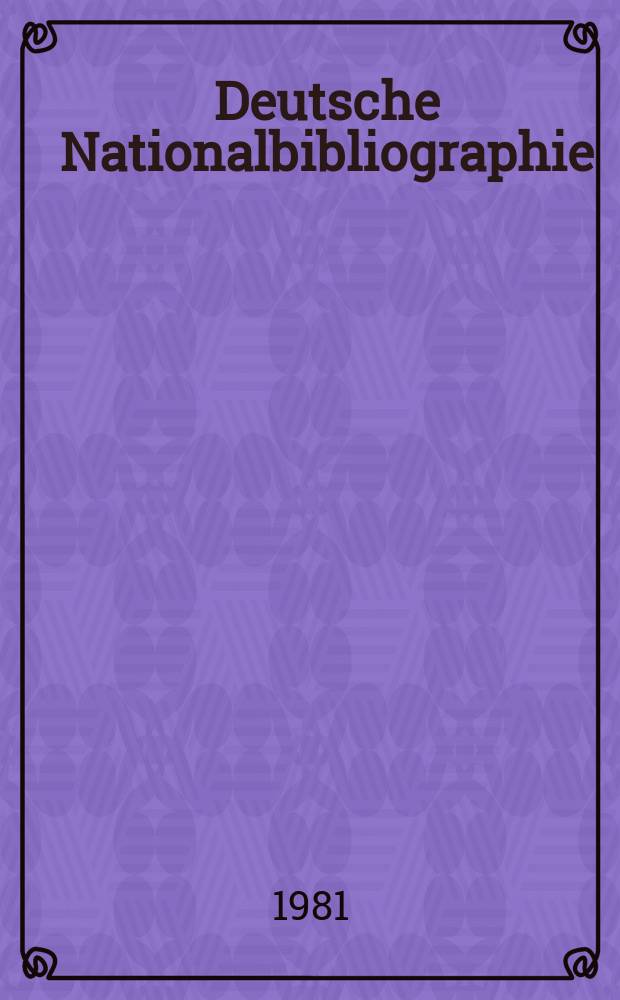 Deutsche Nationalbibliographie : Bearb. von der Deutschen Bücherei Hrsg. und verl. vom Börsenverein der deutschen Buchhändler zu Leipzig. 1981, H.2