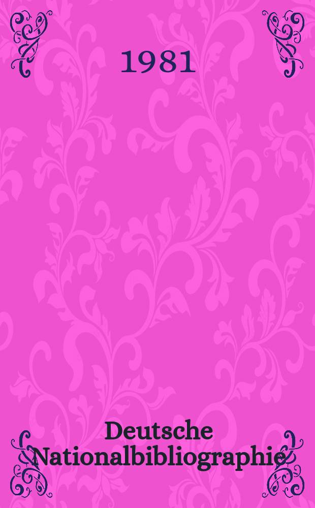 Deutsche Nationalbibliographie : Bearb. von der Deutschen Bücherei Hrsg. und verl. vom Börsenverein der deutschen Buchhändler zu Leipzig. 1981, H.7