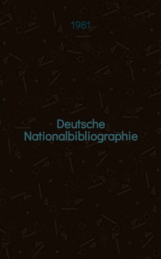 Deutsche Nationalbibliographie : Bearb. von der Deutschen Bücherei Hrsg. und verl. vom Börsenverein der deutschen Buchhändler zu Leipzig. 1981, H.10