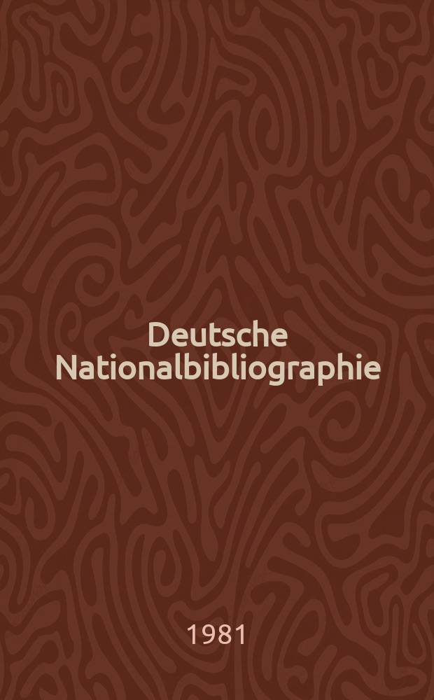 Deutsche Nationalbibliographie : Bearb. von der Deutschen Bücherei Hrsg. und verl. vom Börsenverein der deutschen Buchhändler zu Leipzig. 1981, H.13