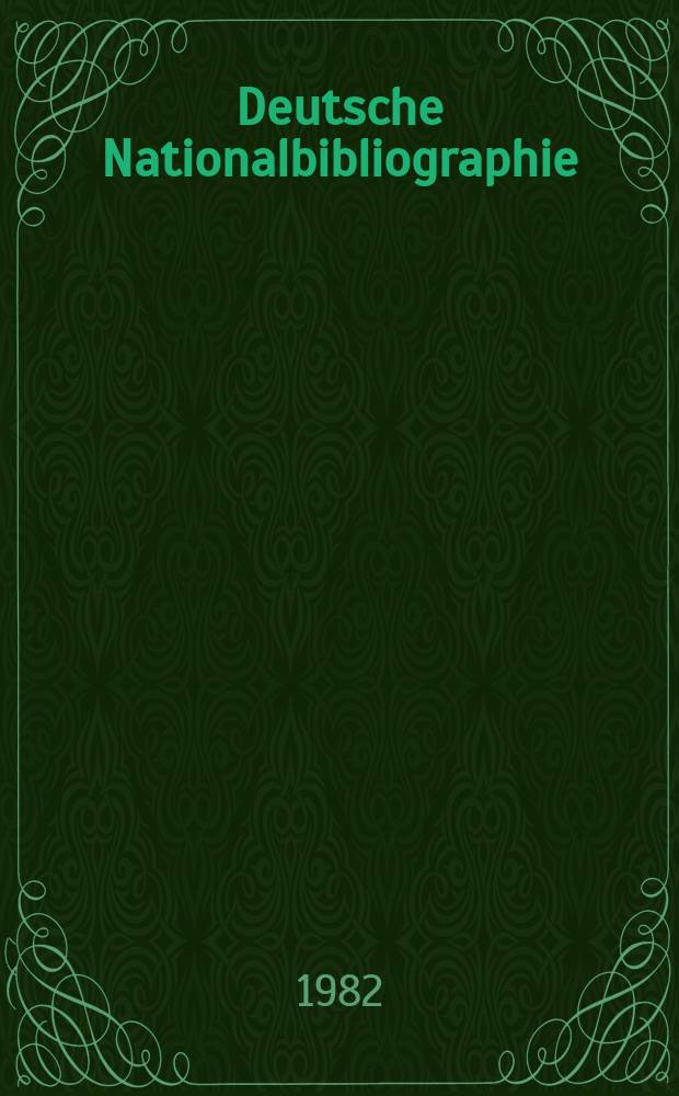 Deutsche Nationalbibliographie : Bearb. von der Deutschen Bücherei Hrsg. und verl. vom Börsenverein der deutschen Buchhändler zu Leipzig. 1982, H.20