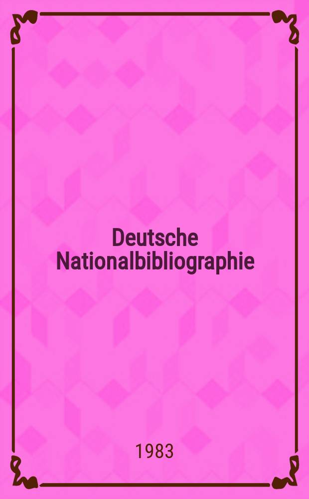Deutsche Nationalbibliographie : Bearb. von der Deutschen Bücherei Hrsg. und verl. vom Börsenverein der deutschen Buchhändler zu Leipzig. 1983, H.6
