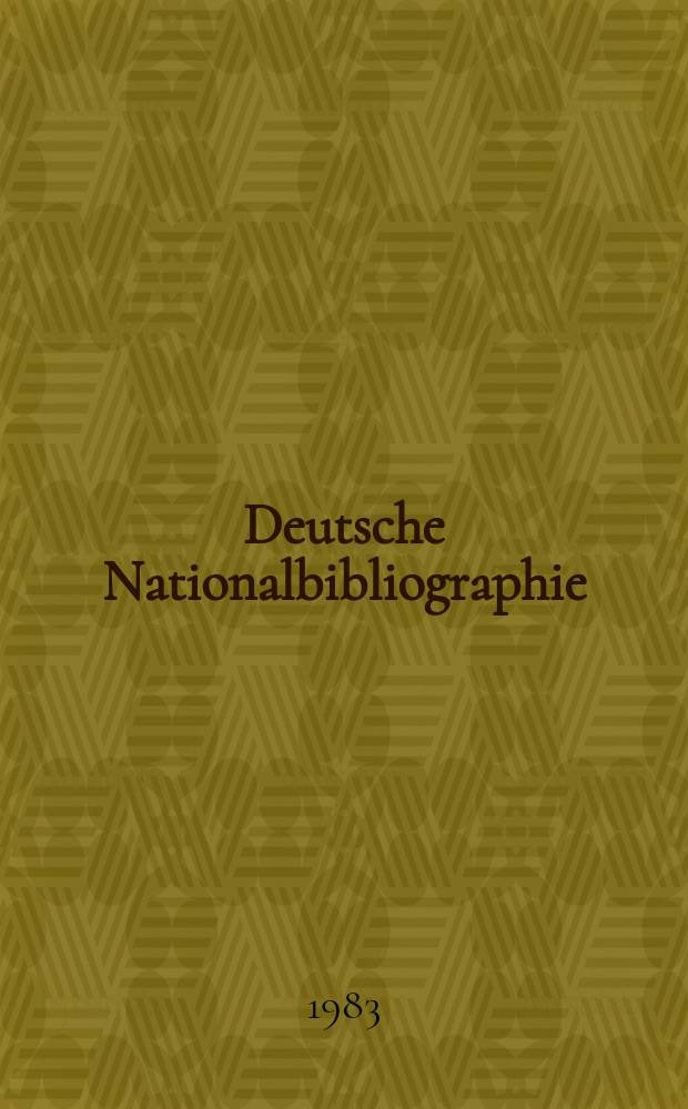 Deutsche Nationalbibliographie : Bearb. von der Deutschen B&uuml;cherei Hrsg. und verl. vom B&ouml;rsenverein der deutschen Buchh&auml;ndler zu Leipzig. 1983, H.11