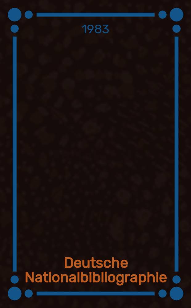 Deutsche Nationalbibliographie : Bearb. von der Deutschen Bücherei Hrsg. und verl. vom Börsenverein der deutschen Buchhändler zu Leipzig. 1983, H.12