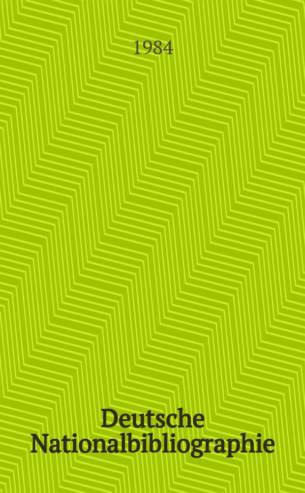 Deutsche Nationalbibliographie : Bearb. von der Deutschen B&uuml;cherei Hrsg. und verl. vom B&ouml;rsenverein der deutschen Buchh&auml;ndler zu Leipzig. 1984, H.4