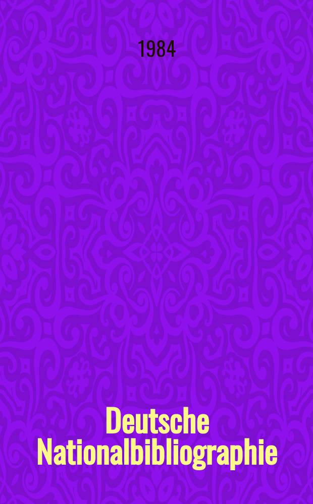 Deutsche Nationalbibliographie : Bearb. von der Deutschen Bücherei Hrsg. und verl. vom Börsenverein der deutschen Buchhändler zu Leipzig. 1984, H.7