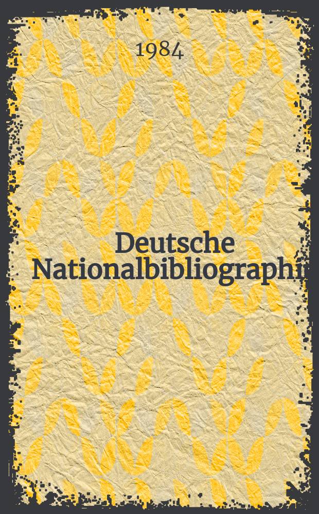 Deutsche Nationalbibliographie : Bearb. von der Deutschen Bücherei Hrsg. und verl. vom Börsenverein der deutschen Buchhändler zu Leipzig. 1984, H.8