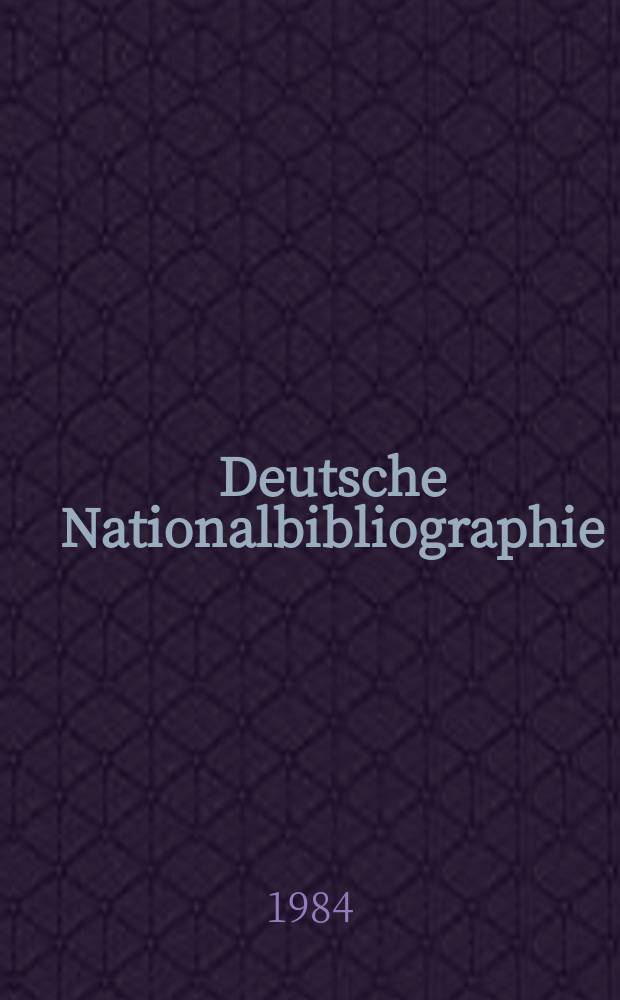 Deutsche Nationalbibliographie : Bearb. von der Deutschen Bücherei Hrsg. und verl. vom Börsenverein der deutschen Buchhändler zu Leipzig. 1984, H.10