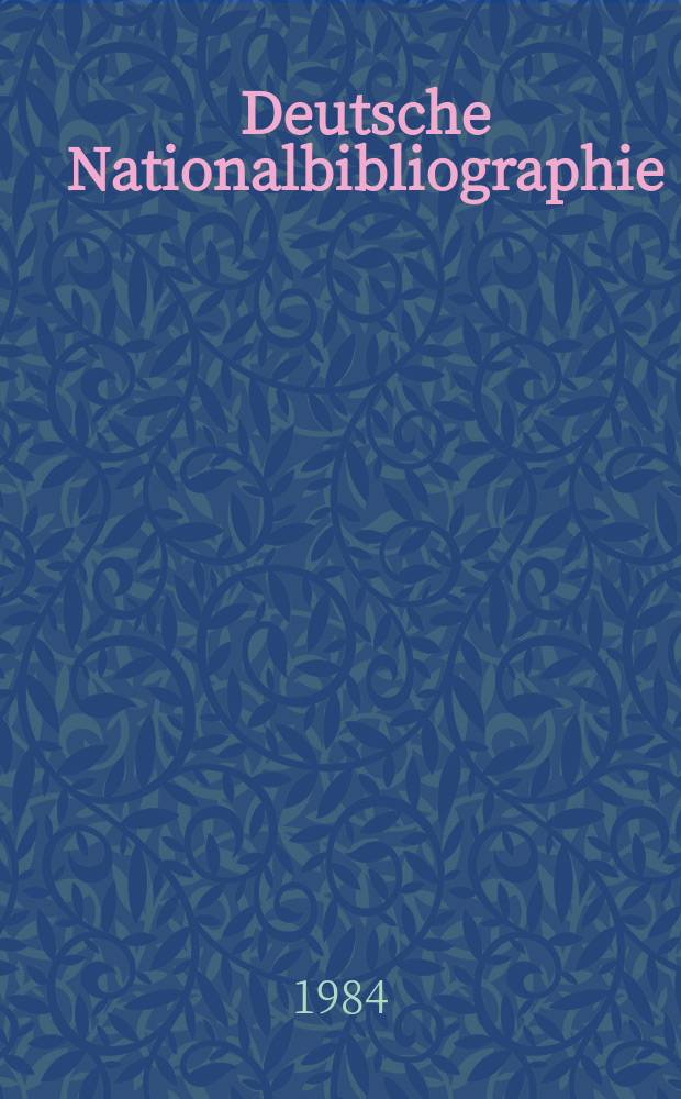 Deutsche Nationalbibliographie : Bearb. von der Deutschen Bücherei Hrsg. und verl. vom Börsenverein der deutschen Buchhändler zu Leipzig. 1984, H.14