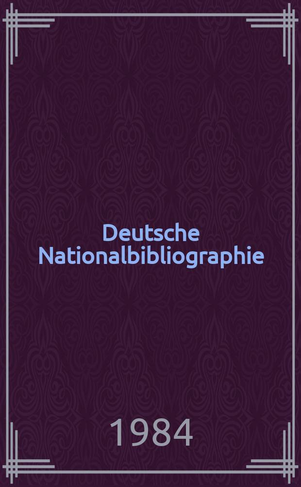 Deutsche Nationalbibliographie : Bearb. von der Deutschen Bücherei Hrsg. und verl. vom Börsenverein der deutschen Buchhändler zu Leipzig. 1984, H.16
