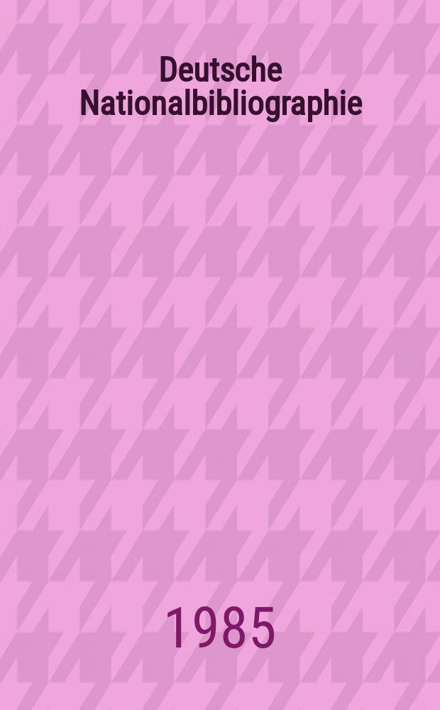 Deutsche Nationalbibliographie : Bearb. von der Deutschen Bücherei Hrsg. und verl. vom Börsenverein der deutschen Buchhändler zu Leipzig. 1985, H.15