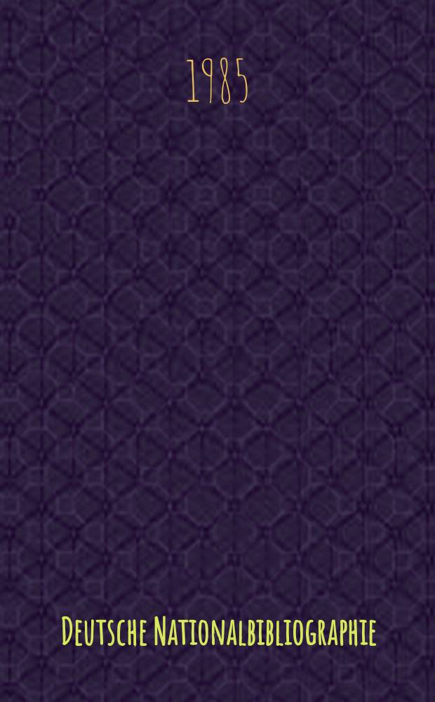 Deutsche Nationalbibliographie : Bearb. von der Deutschen Bücherei Hrsg. und verl. vom Börsenverein der deutschen Buchhändler zu Leipzig. 1985, H.16