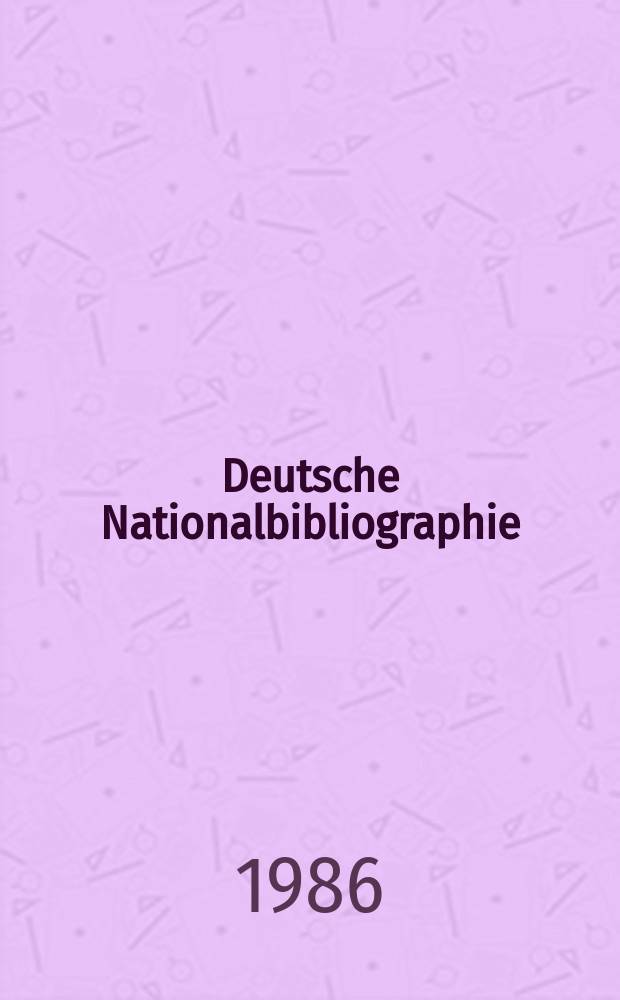 Deutsche Nationalbibliographie : Bearb. von der Deutschen B&uuml;cherei Hrsg. und verl. vom B&ouml;rsenverein der deutschen Buchh&auml;ndler zu Leipzig. 1986, H.2