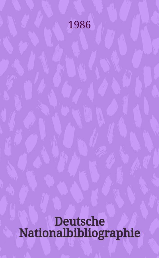 Deutsche Nationalbibliographie : Bearb. von der Deutschen Bücherei Hrsg. und verl. vom Börsenverein der deutschen Buchhändler zu Leipzig. 1986, H.3