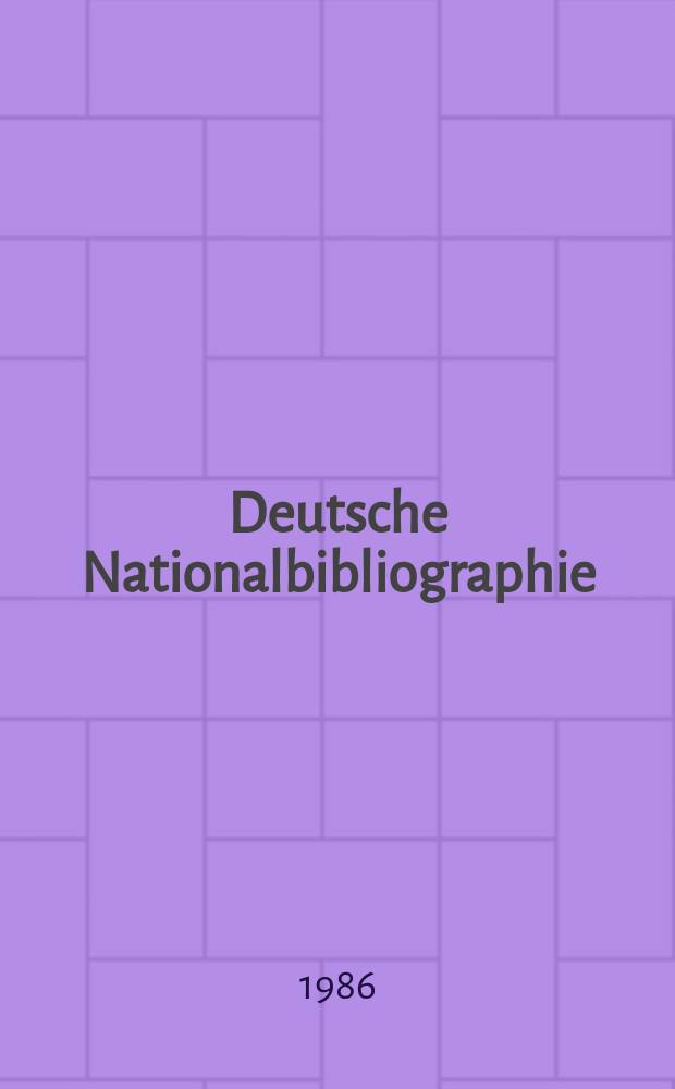Deutsche Nationalbibliographie : Bearb. von der Deutschen Bücherei Hrsg. und verl. vom Börsenverein der deutschen Buchhändler zu Leipzig. 1986, H.19