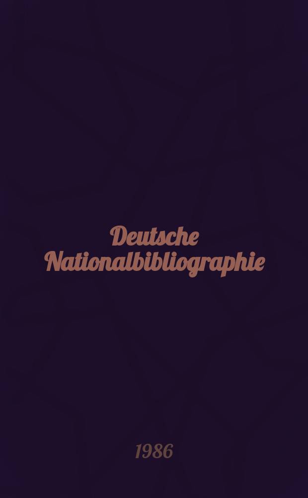 Deutsche Nationalbibliographie : Bearb. von der Deutschen Bücherei Hrsg. und verl. vom Börsenverein der deutschen Buchhändler zu Leipzig. 1986, H.22