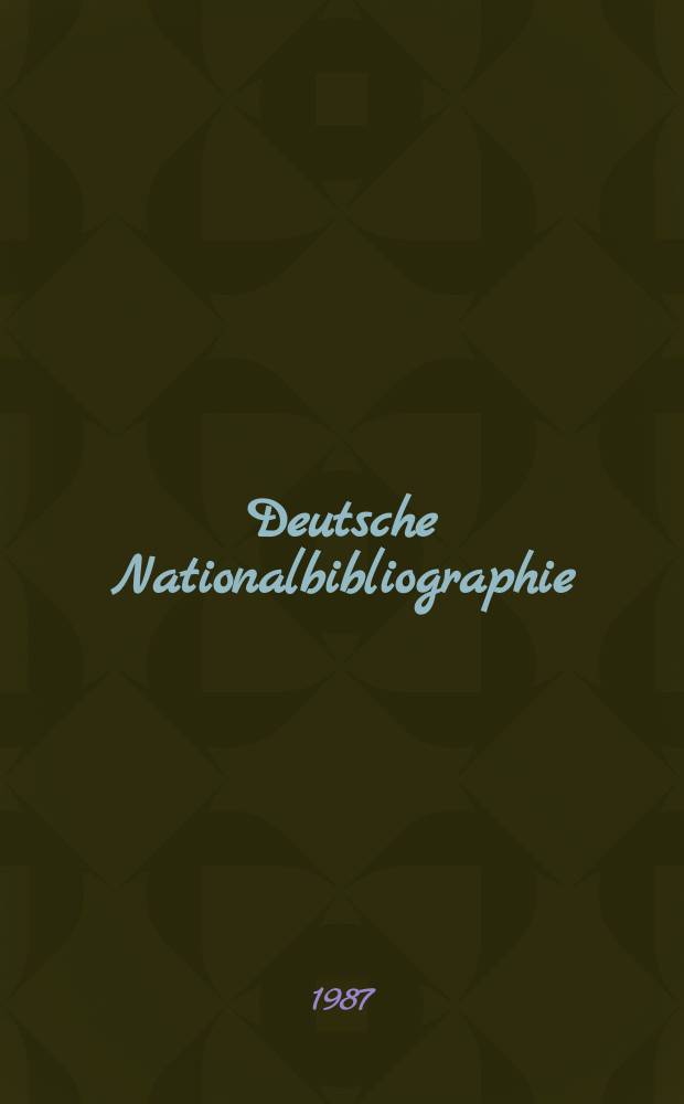 Deutsche Nationalbibliographie : Bearb. von der Deutschen Bücherei Hrsg. und verl. vom Börsenverein der deutschen Buchhändler zu Leipzig. 1987, H.19
