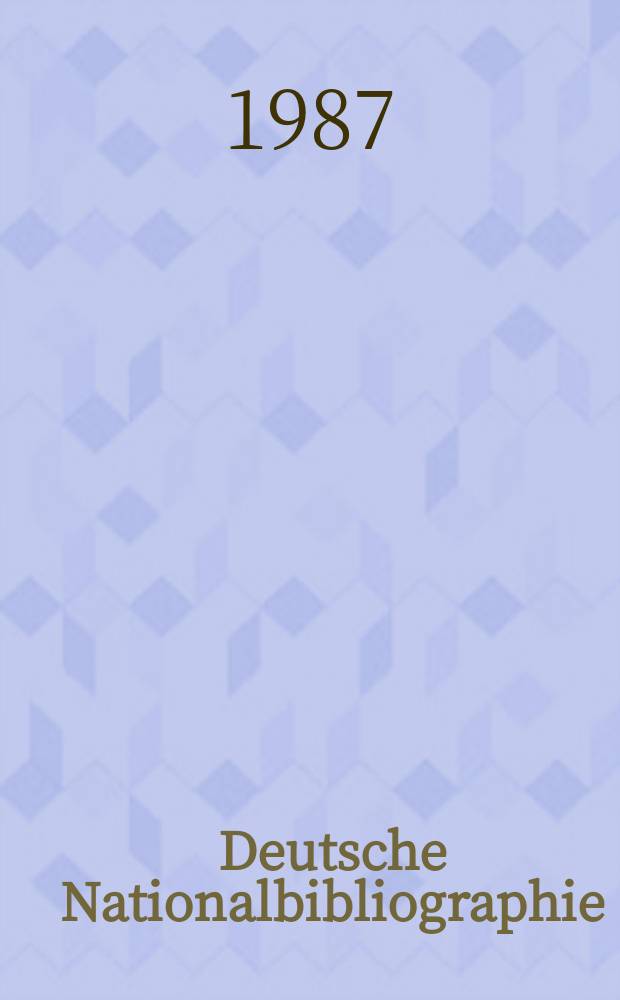 Deutsche Nationalbibliographie : Bearb. von der Deutschen Bücherei Hrsg. und verl. vom Börsenverein der deutschen Buchhändler zu Leipzig. 1987, H.20