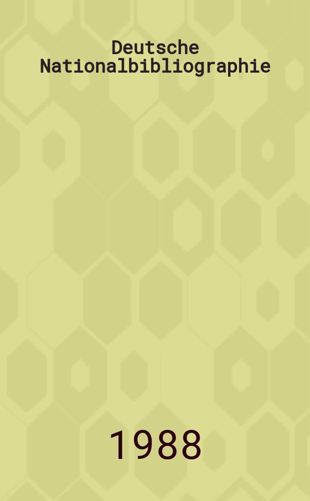 Deutsche Nationalbibliographie : Bearb. von der Deutschen Bücherei Hrsg. und verl. vom Börsenverein der deutschen Buchhändler zu Leipzig. 1988, H.1