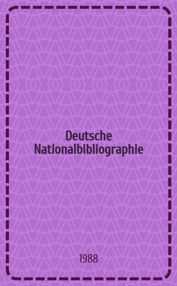 Deutsche Nationalbibliographie : Bearb. von der Deutschen Bücherei Hrsg. und verl. vom Börsenverein der deutschen Buchhändler zu Leipzig. 1988, H.15