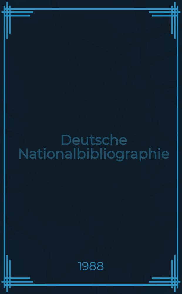 Deutsche Nationalbibliographie : Bearb. von der Deutschen Bücherei Hrsg. und verl. vom Börsenverein der deutschen Buchhändler zu Leipzig. 1988, H.18