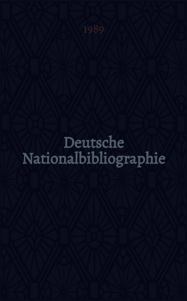 Deutsche Nationalbibliographie : Bearb. von der Deutschen B&uuml;cherei Hrsg. und verl. vom B&ouml;rsenverein der deutschen Buchh&auml;ndler zu Leipzig. 1989, H.5