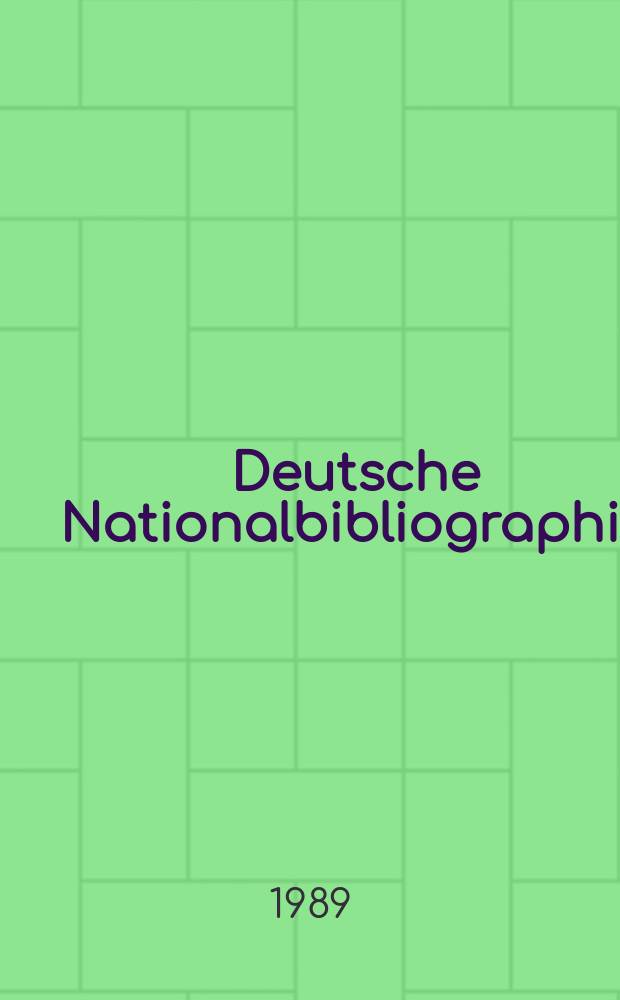 Deutsche Nationalbibliographie : Bearb. von der Deutschen Bücherei Hrsg. und verl. vom Börsenverein der deutschen Buchhändler zu Leipzig. 1989, H.8