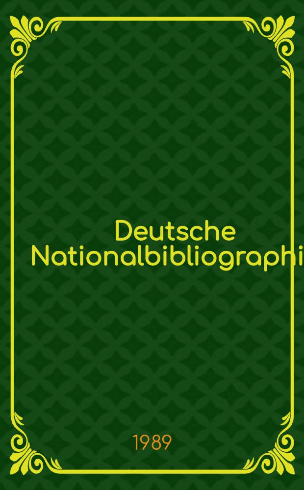 Deutsche Nationalbibliographie : Bearb. von der Deutschen Bücherei Hrsg. und verl. vom Börsenverein der deutschen Buchhändler zu Leipzig. 1989, H.12