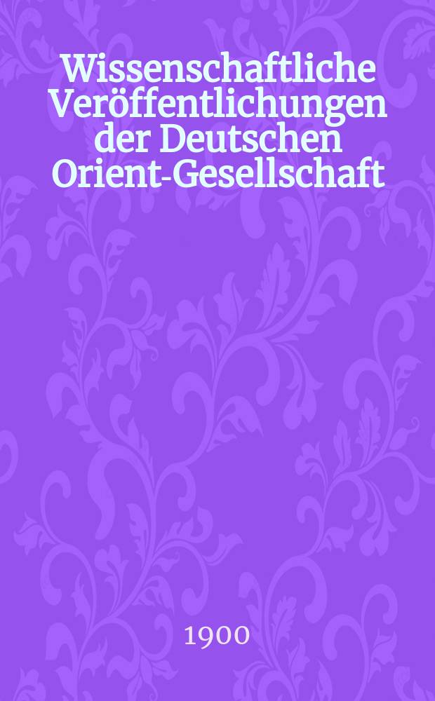 Wissenschaftliche Veröffentlichungen der Deutschen Orient-Gesellschaft = Публикации научного немецкого общества ориенталистики
