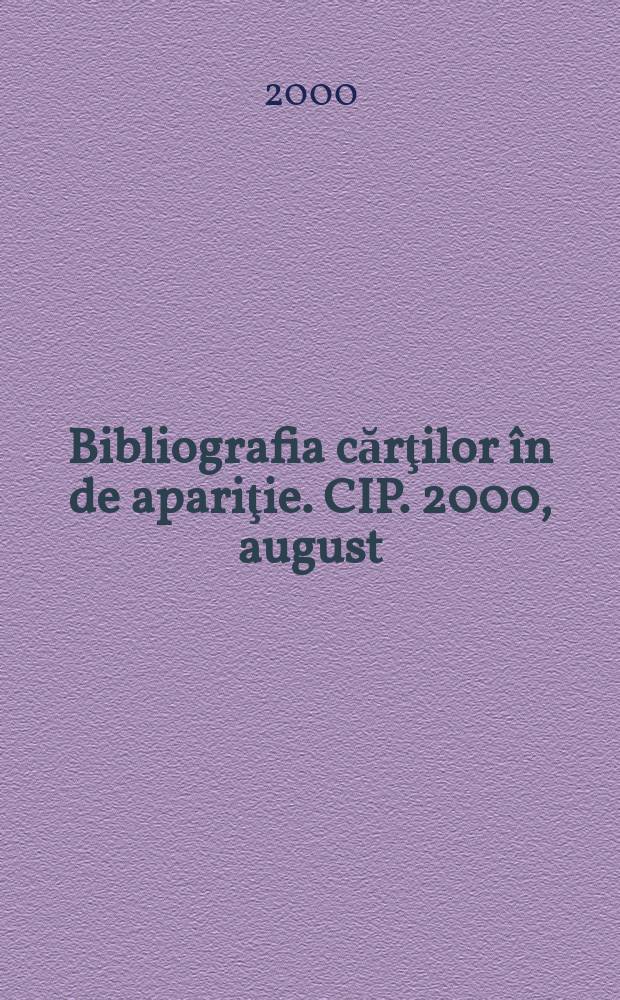 Bibliografia cărţilor în de apariţie. CIP. 2000, august