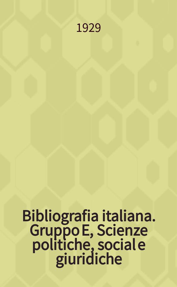 Bibliografia italiana. Gruppo E, Scienze politiche, social e giuridiche : Sotto gli auspici del Consiglio nazionale delle ricerche