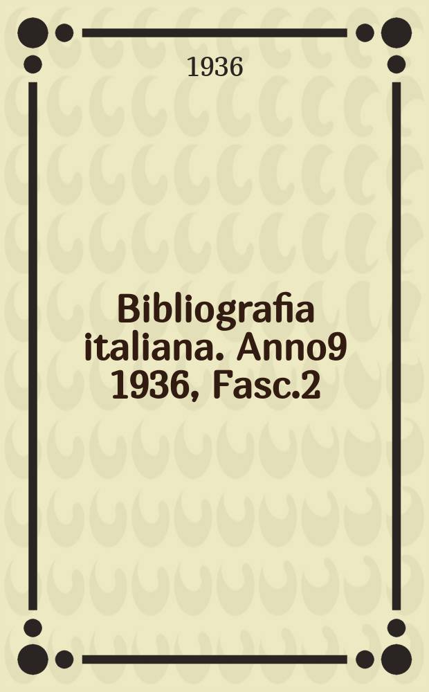 Bibliografia italiana. Anno9 1936, Fasc.2(№4/6)