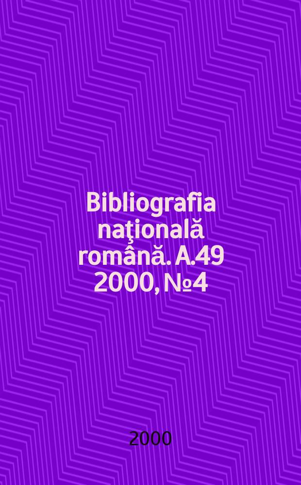 Bibliografia naţională română. A.49 2000, №4