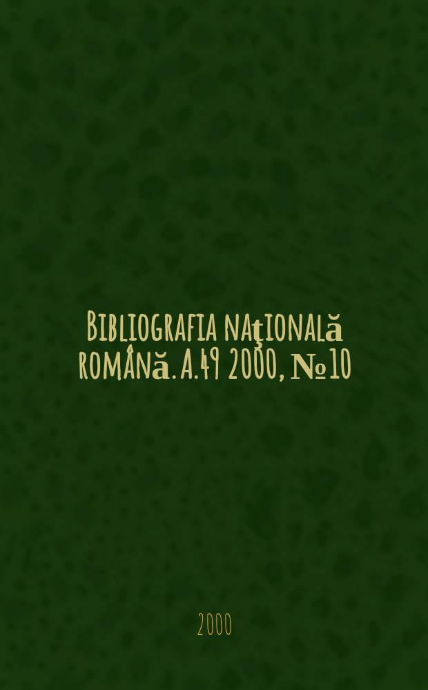 Bibliografia naţională română. A.49 2000, №10