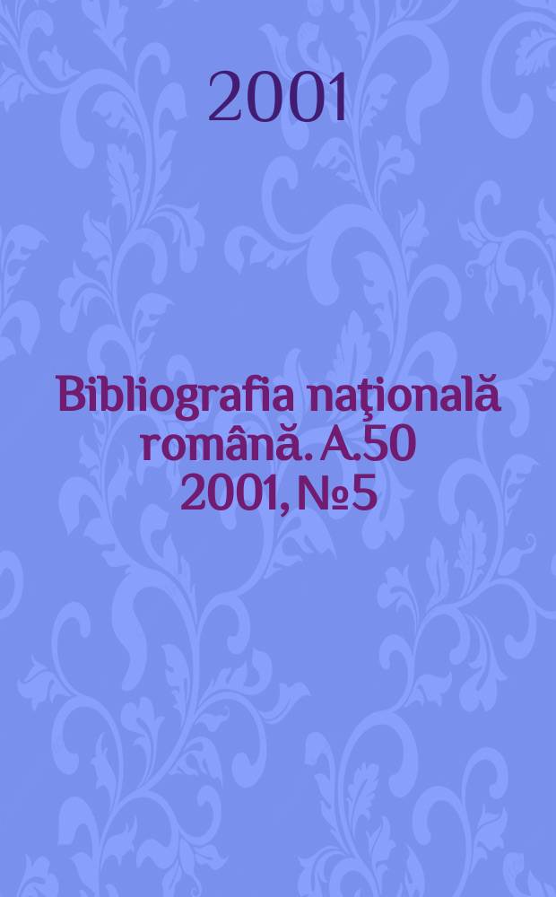 Bibliografia naţională română. A.50 2001, №5