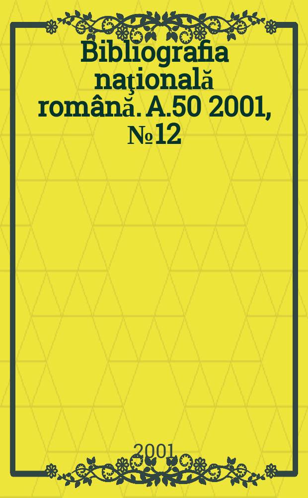 Bibliografia naţională română. A.50 2001, №12