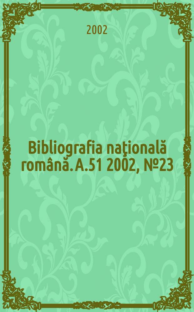 Bibliografia naţională română. A.51 2002, №23