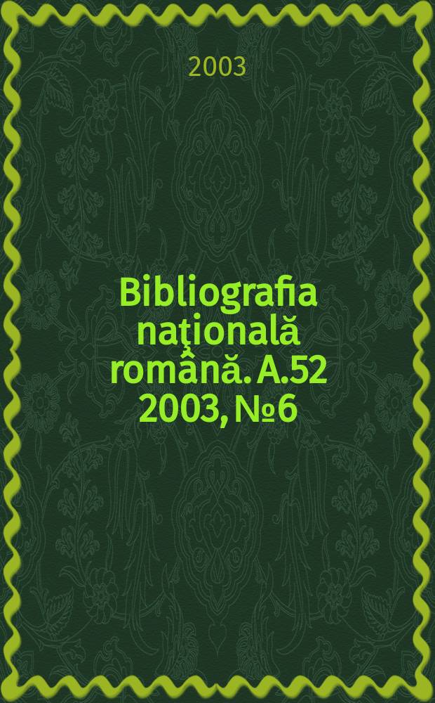 Bibliografia naţională română. A.52 2003, №6