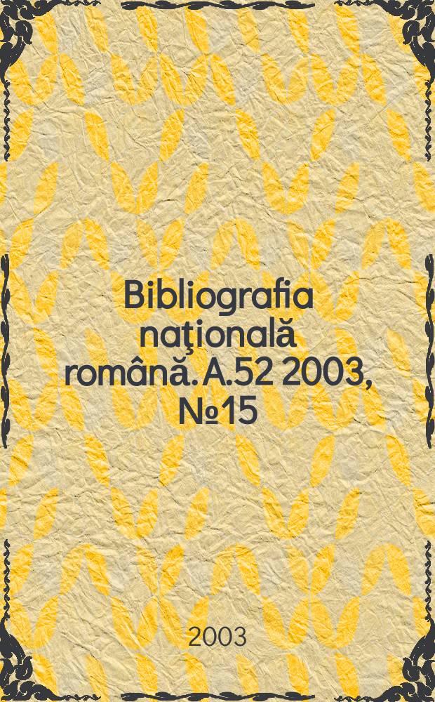 Bibliografia naţională română. A.52 2003, №15