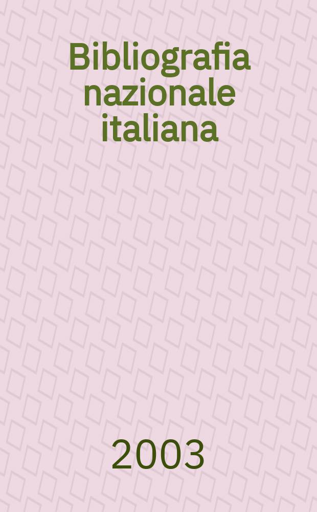 Bibliografia nazionale italiana : N.S. del Bollettino delle pubbl. ital. ricevute per diritto di stampa. A.46 2003, Fasc.2