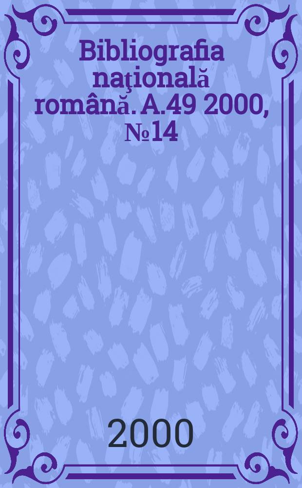 Bibliografia naţională română. A.49 2000, №14