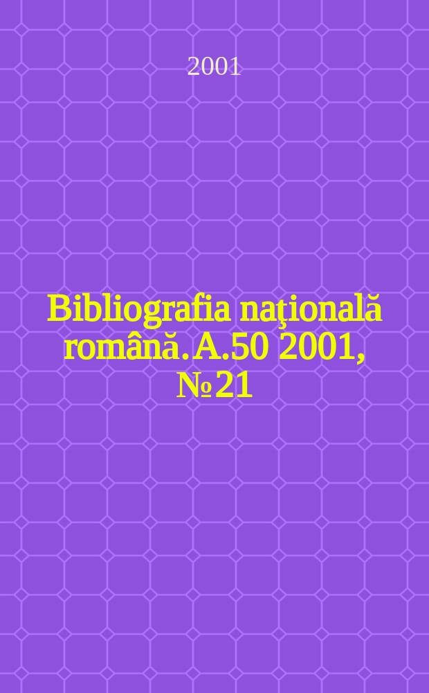 Bibliografia naţională română. A.50 2001, №21